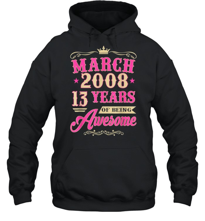 Vintage March 2008 13th Birthday Gift Being Awesome Tee  Unisex Hoodie