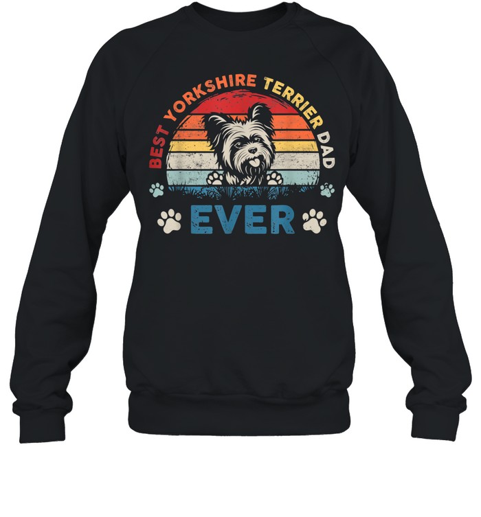 Vintage Yorkshire Terrier Dad  Best Dog Dad Ever shirt Unisex Sweatshirt