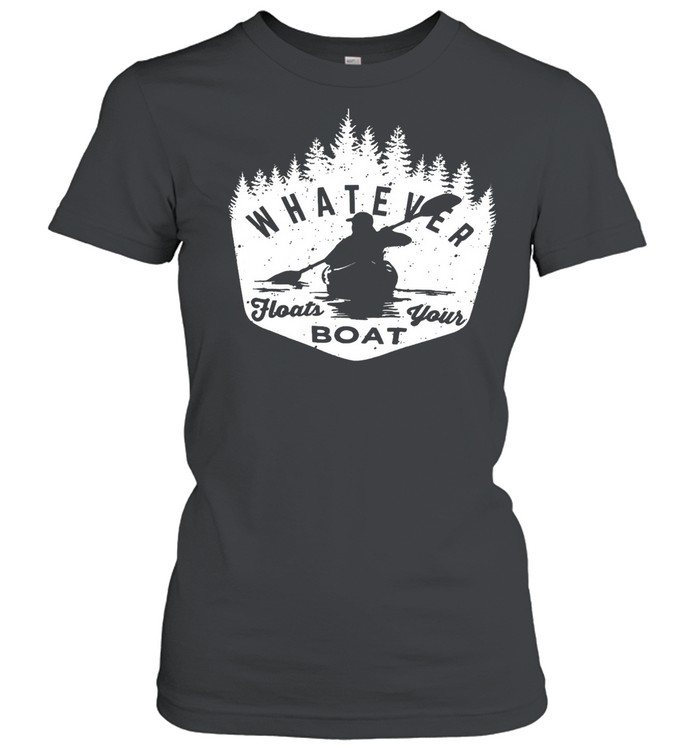 Whatever floats your boat shirt Classic Women's T-shirt