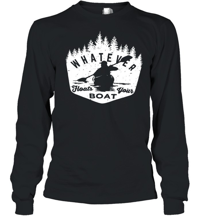 Whatever floats your boat shirt Long Sleeved T-shirt