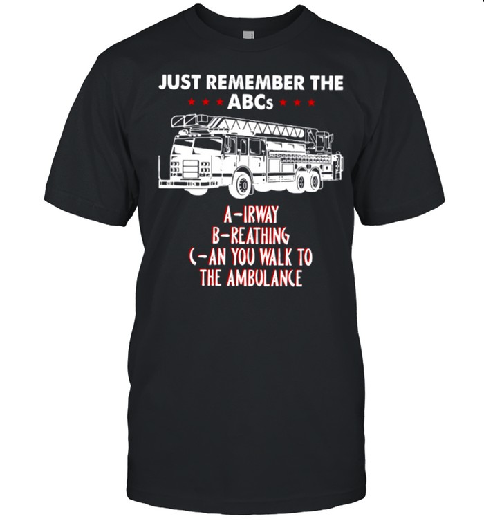 Just Remember The ABCs Irway Reathing An You Walk To The Ambulance shirt