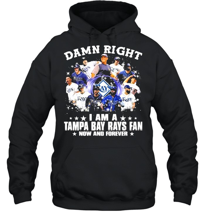 Damn Right I Am A Tampa Bay Rays Fan Now And Forever  Unisex Hoodie