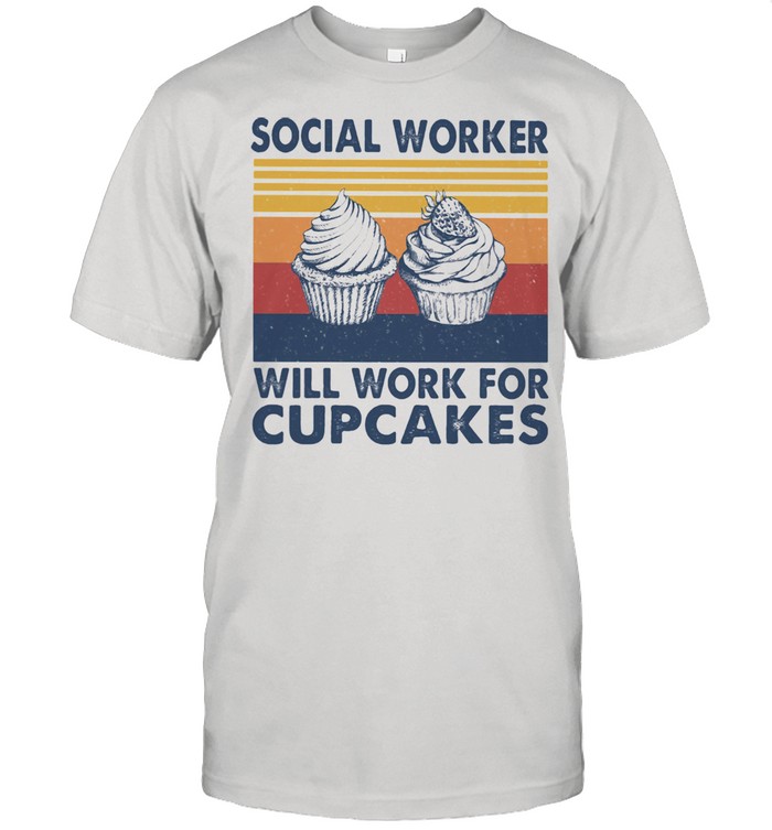 Social Worker Will Work For Cupcakes Vintage Shirt