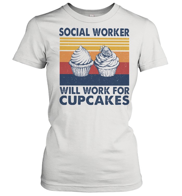 Social Worker Will Work For Cupcakes Vintage  Classic Women's T-shirt