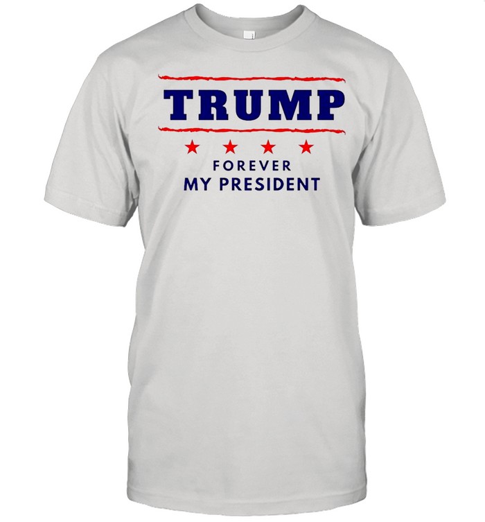 Donald Trump Forever My President shirt