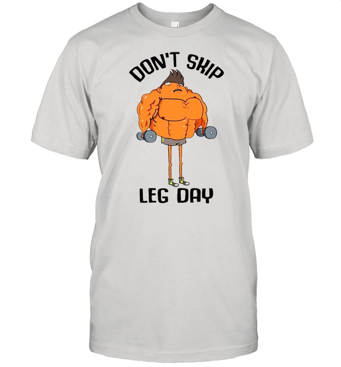 Don’t skip leg day shirt