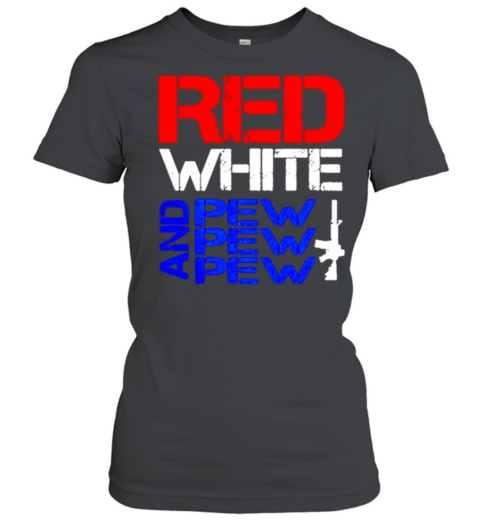 Red white and pew pew pew shirt Classic Women's T-shirt