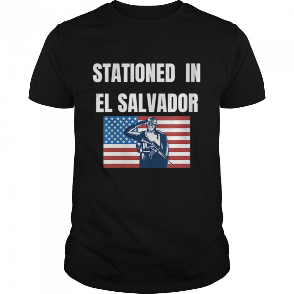 Stationed In El Salvador shirt