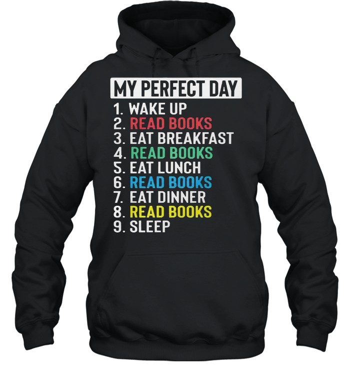 My perfect day wake up read books eat breakfast read books shirt Unisex Hoodie