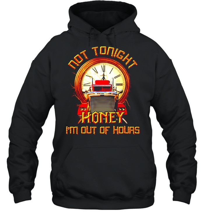Not tonight honey I’m out of hours shirt Unisex Hoodie