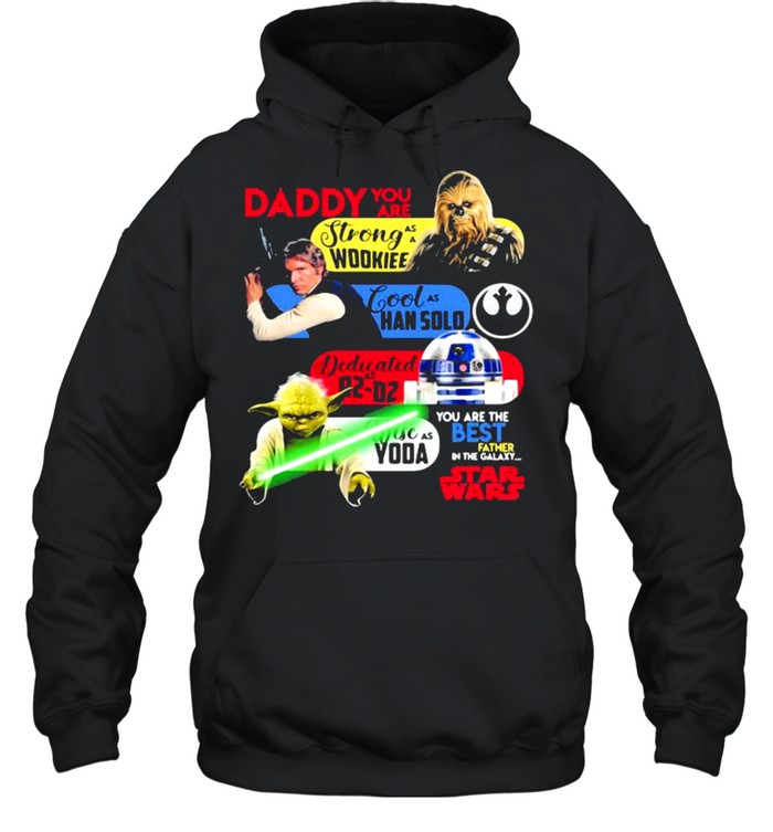 Daddy You Are As Strong As Woodkiee As Darling As Han Solo As Wise As Yoda As Brave As Skywalker You Are The Best Father In The Galaxy Star Wars  Unisex Hoodie