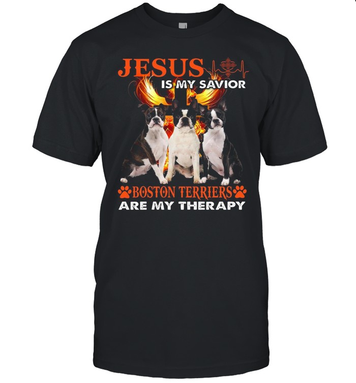 Jesus Is My Savior Boston Terriers Are My Therapy T-shirt