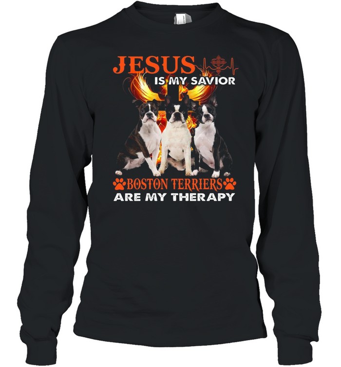 Jesus Is My Savior Boston Terriers Are My Therapy T-shirt Long Sleeved T-shirt