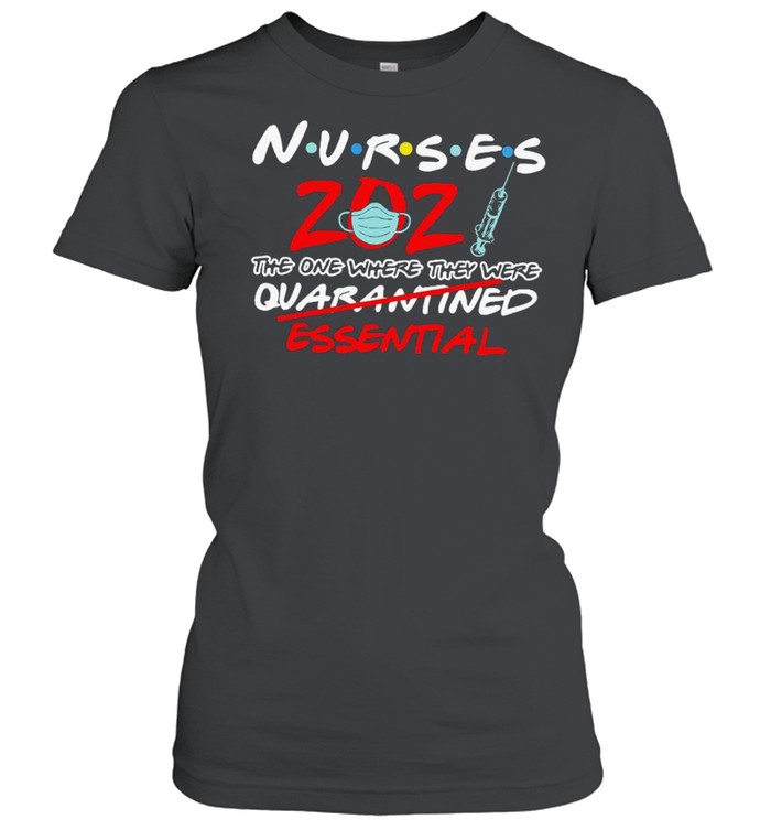 Nurses 2021 The One Where They Were Quarantined Essential  Classic Women's T-shirt
