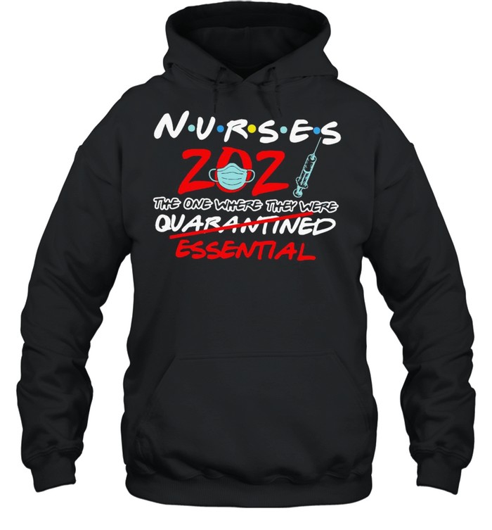 Nurses 2021 The One Where They Were Quarantined Essential  Unisex Hoodie