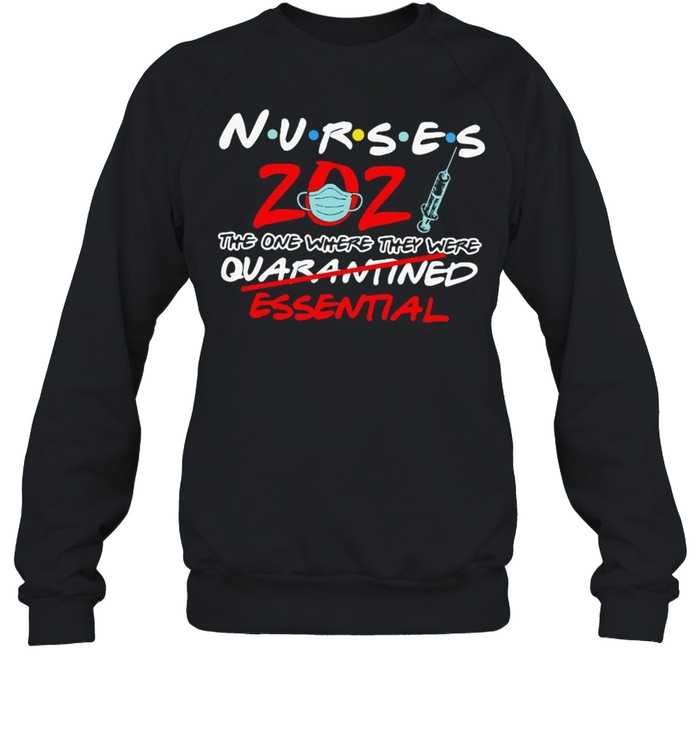 Nurses 2021 The One Where They Were Quarantined Essential  Unisex Sweatshirt