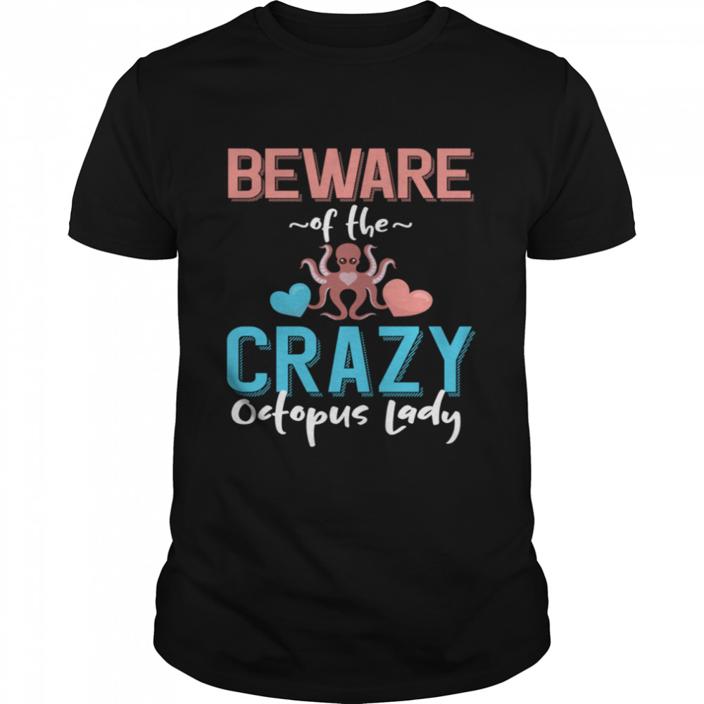 Beware of the Crazy Octopus Lady Octopus shirt