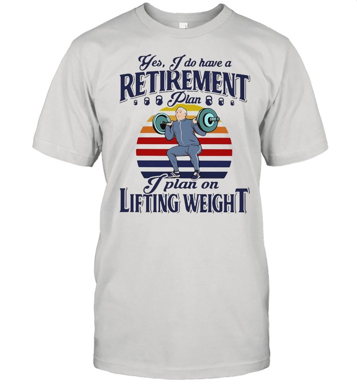 Yes I Do Have A Retirement Plan I Plan On Lifting Weight Vintage Retro T-shirt