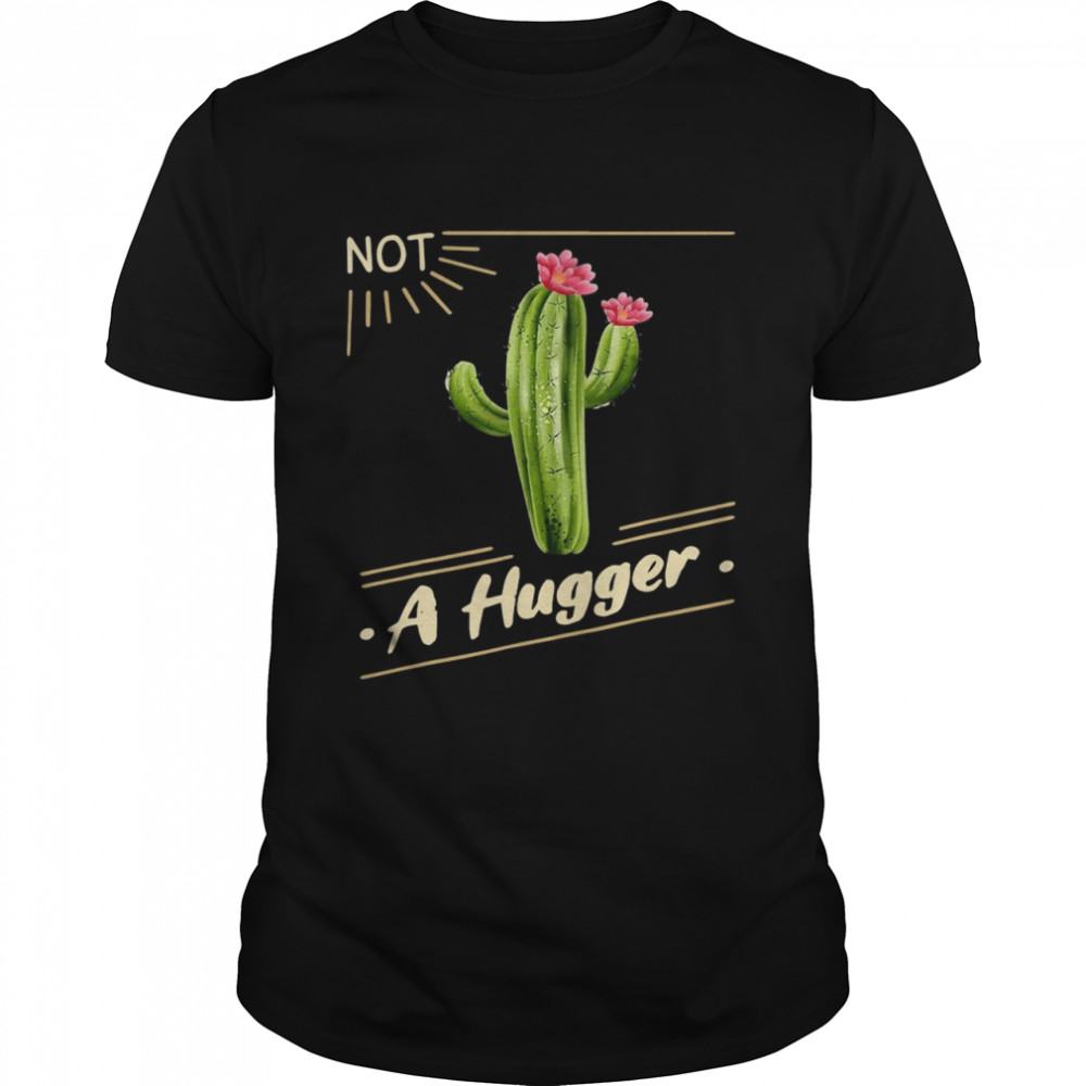 Cactus Sun Not A Hugger Flower shirt