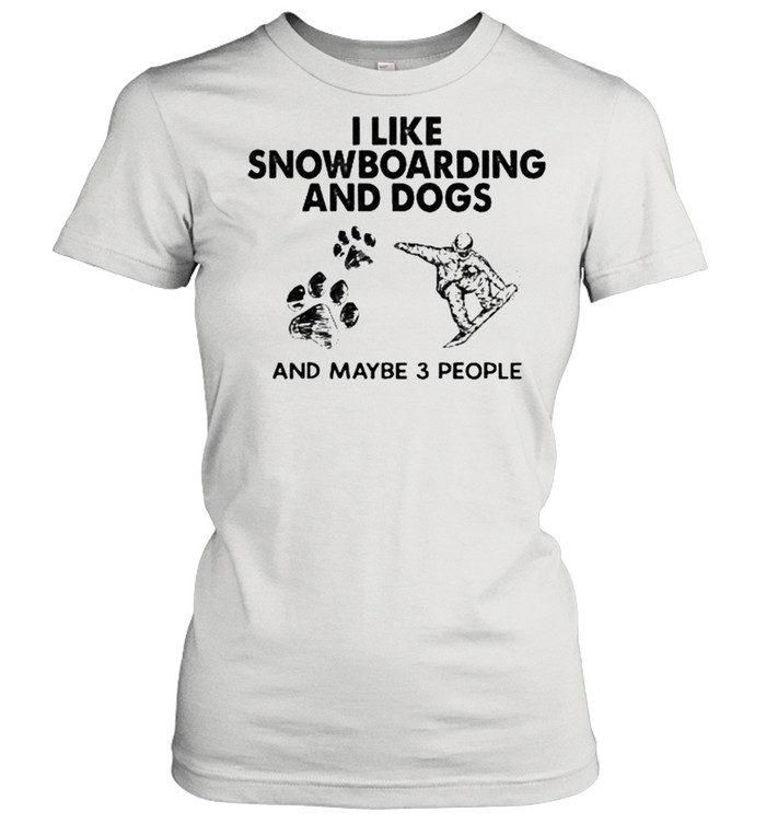 I like snowboarding and dogs and maybe 3 people shirt Classic Women's T-shirt