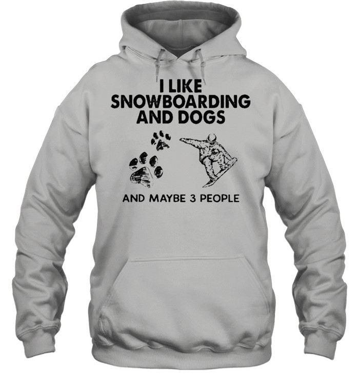 I like snowboarding and dogs and maybe 3 people shirt Unisex Hoodie