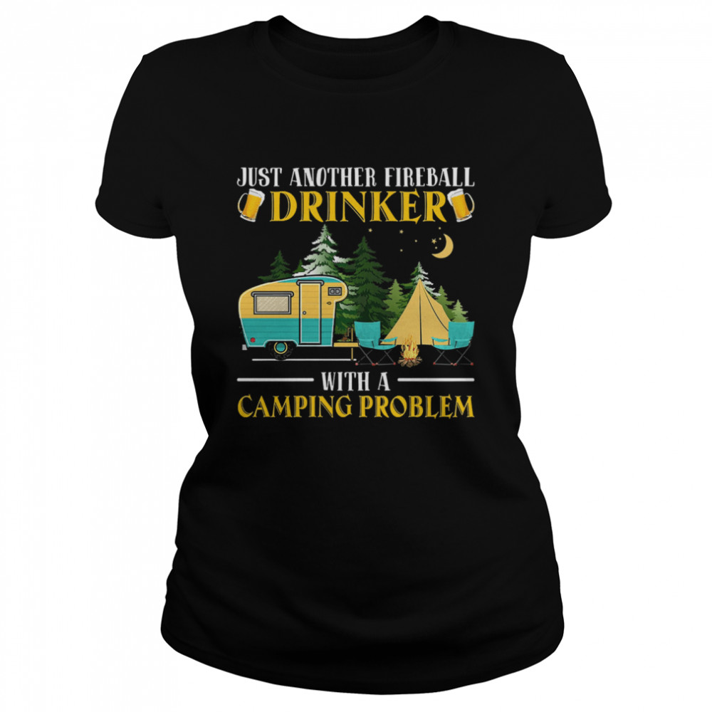 Just another fireball drinker with a camping probalems shirt Classic Women's T-shirt