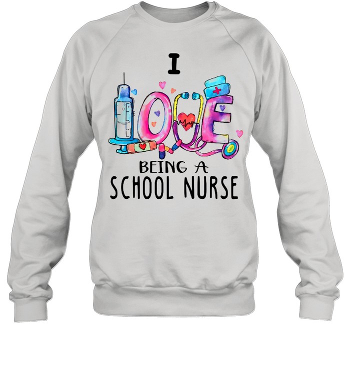 Love Being A School Nurse White shirt Unisex Sweatshirt