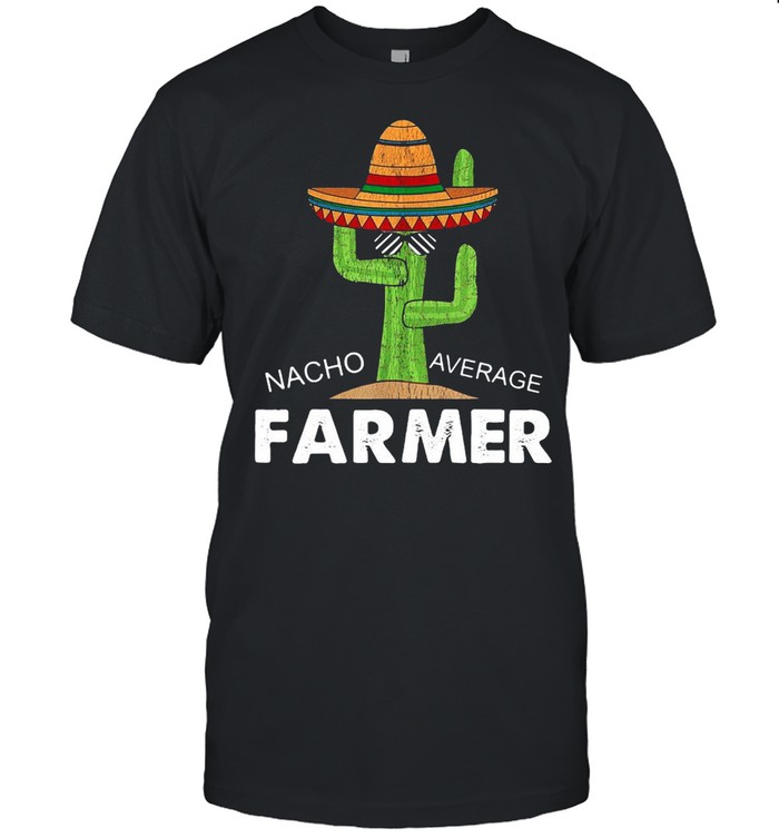 Cactus nacho average farmer shirt