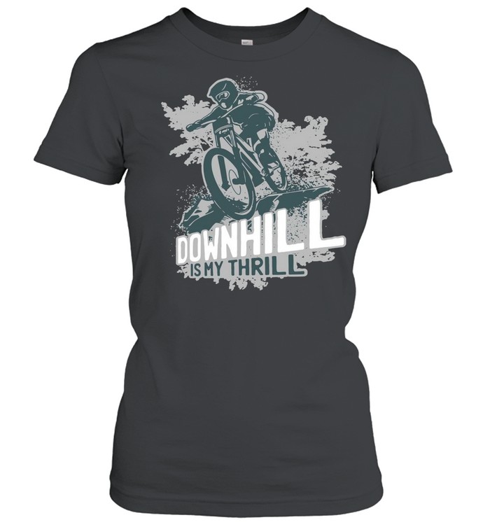 Downhill is my thrill shirt Classic Women's T-shirt