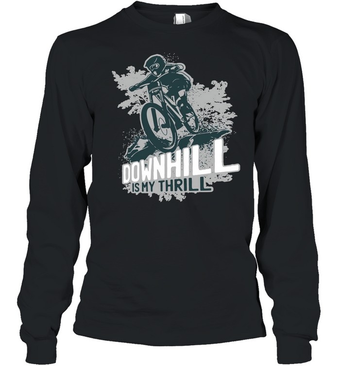 Downhill is my thrill shirt Long Sleeved T-shirt