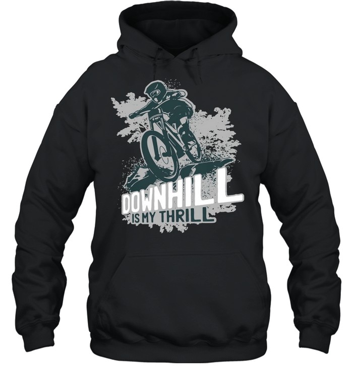 Downhill is my thrill shirt Unisex Hoodie