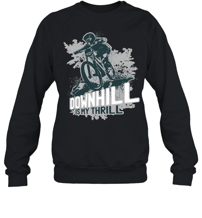 Downhill is my thrill shirt Unisex Sweatshirt