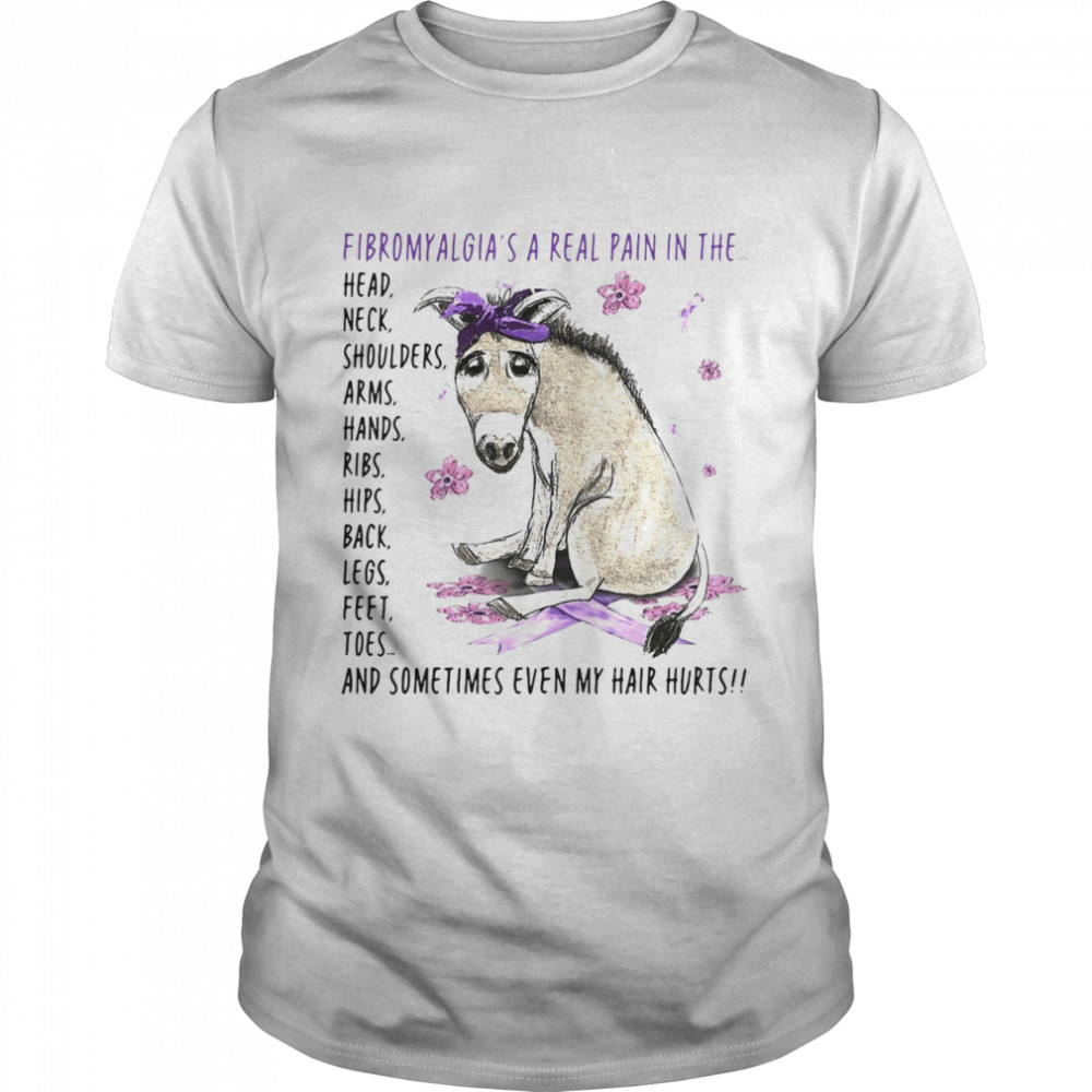 Donkey Fibromyalgia’s A Real Pain In The Body And Sometimes Even My Hair Hurts T-shirt
