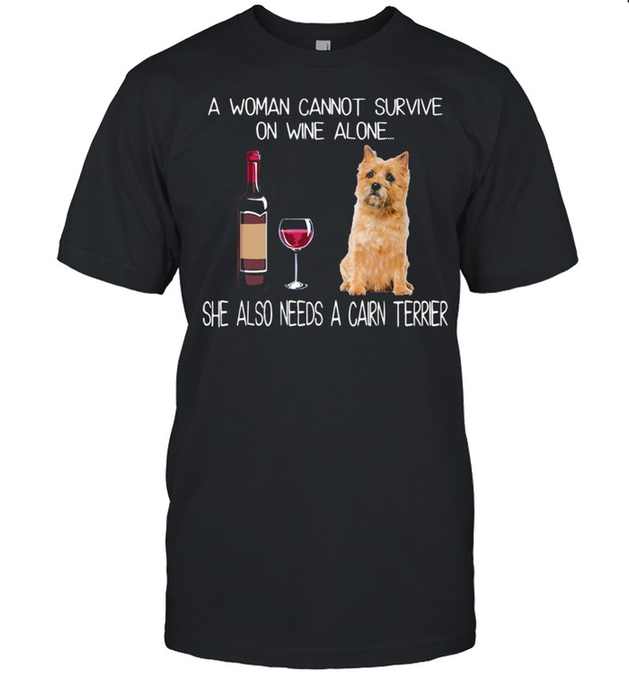 Good A Woman Also Needs A Cairn Terrier shirt