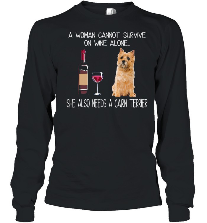 Good A Woman Also Needs A Cairn Terrier shirt Long Sleeved T-shirt