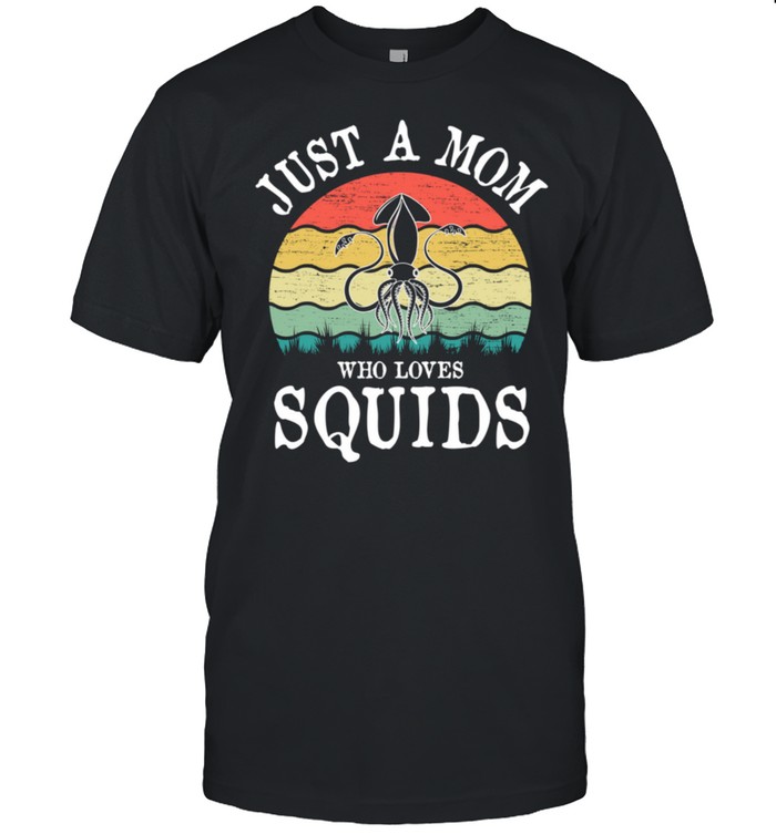 Just A Mom Who Loves Squids shirt