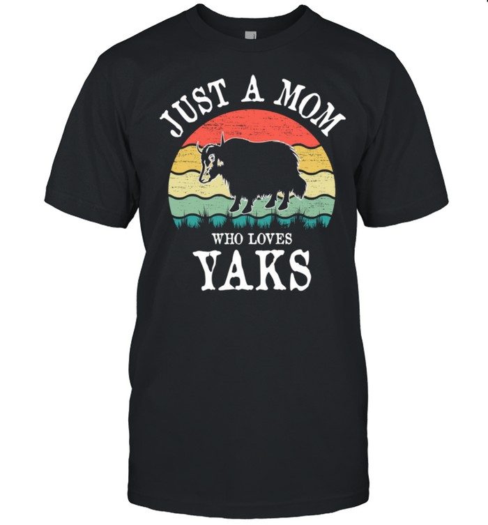 Just A Mom Who Loves Yaks shirt