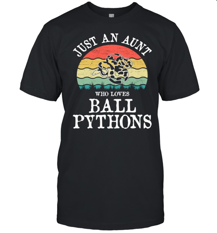 Just An Aunt Who Loves Ball Pythons shirt