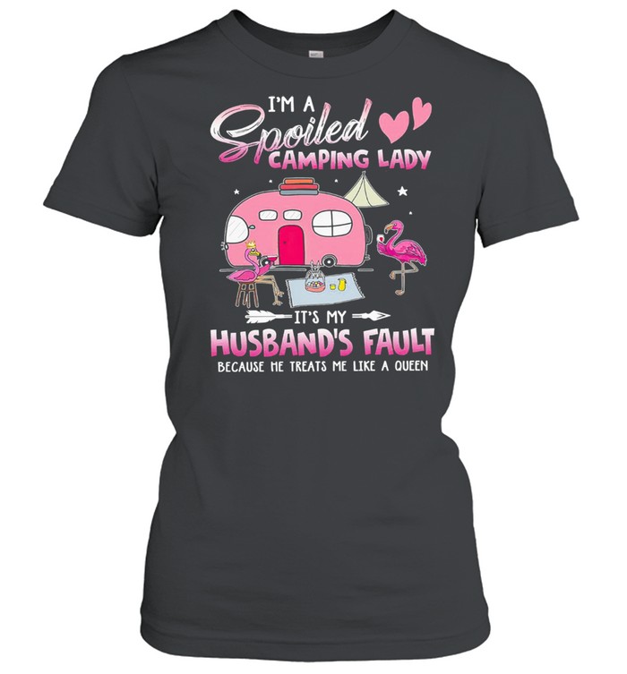 Flamingo Im a spoiled camping lady its my husbands fault because he treats me like a queen shirt Classic Women's T-shirt