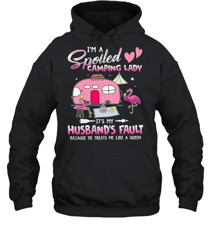Flamingo Im a spoiled camping lady its my husbands fault because he treats me like a queen shirt Unisex Hoodie