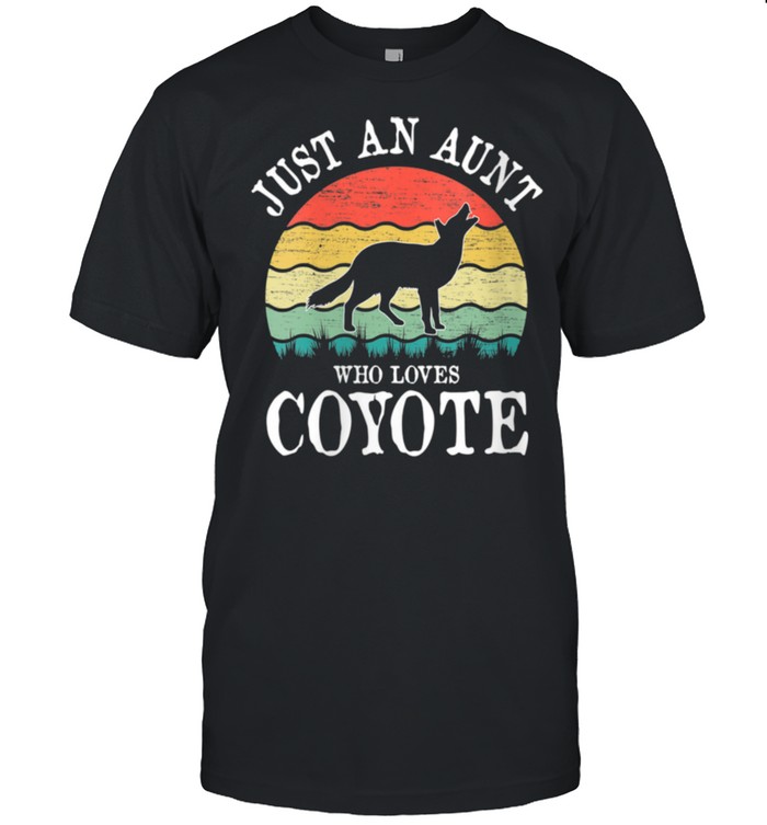 Just An Aunt Who Loves Coyote shirt