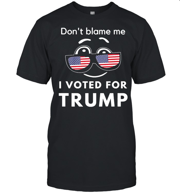 Dont blame me I voted for Trump American flag 2021 shirt