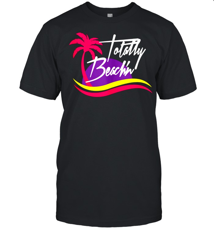 Totally Beach’n 80’s Style Vacation shirt