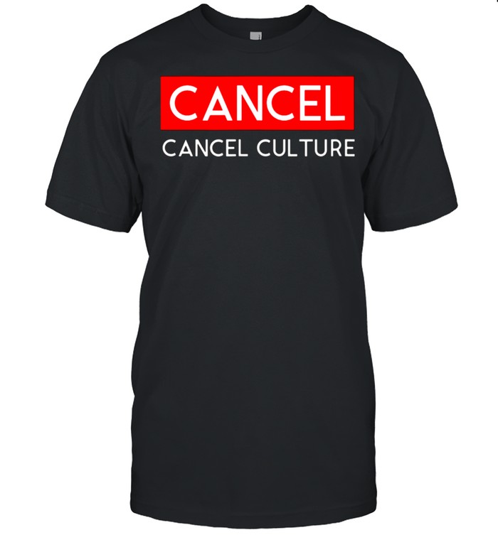 Cancel cancel culture shirt