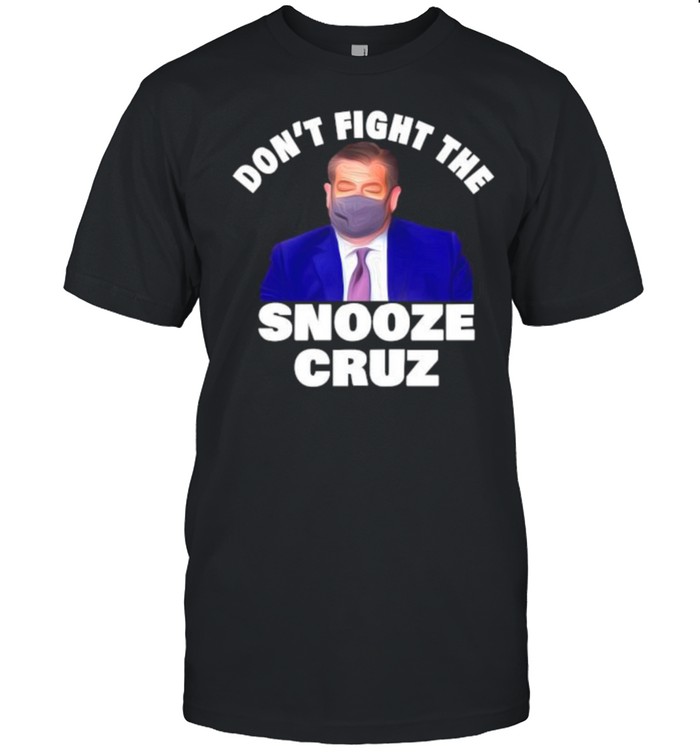 Dont Fight The Snooze Cruz Ted Shirt