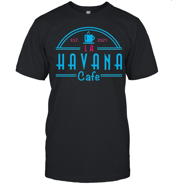 Havana cafe est 2021 shirt