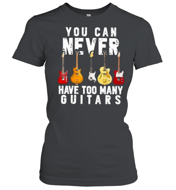 guitar you can never have too many guitars shirt Classic Women's T-shirt