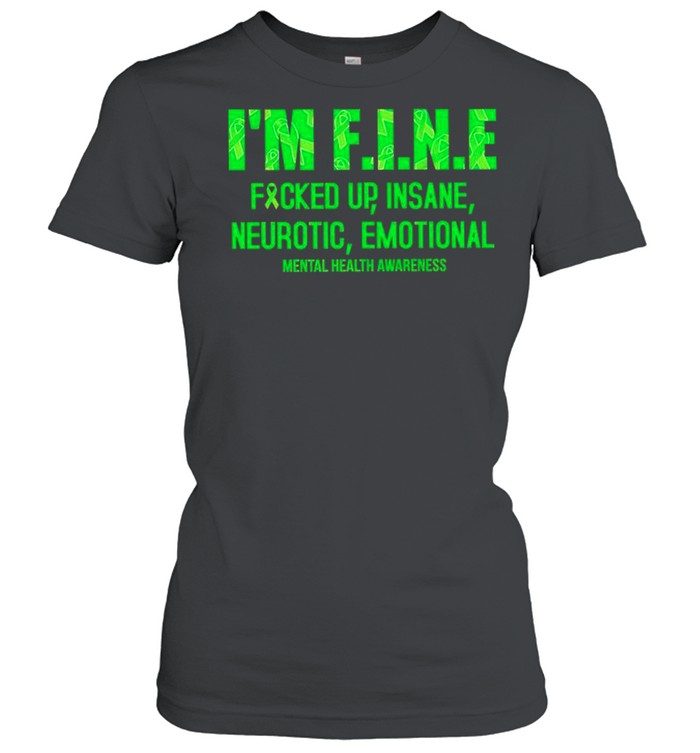 Im fine fucked up insane neurotic emotional mental health awareness shirt Classic Women's T-shirt