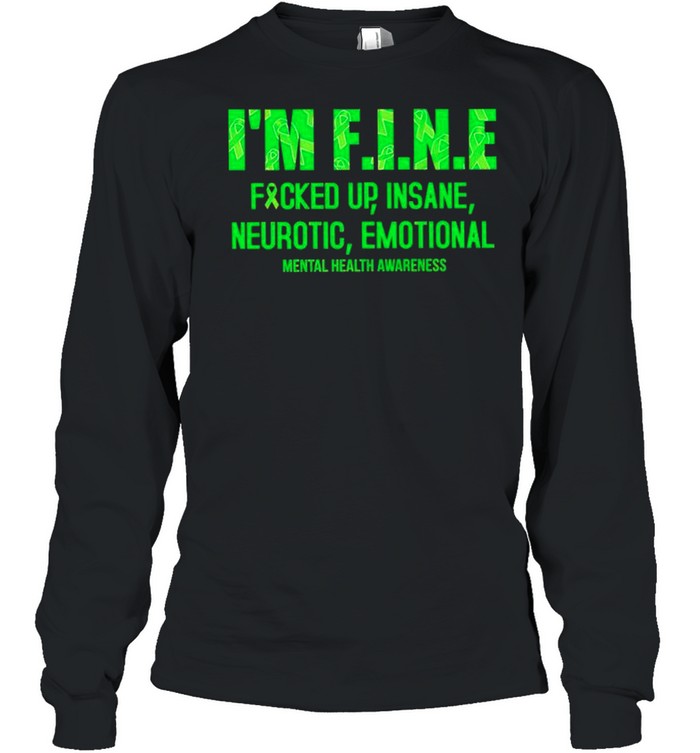 Im fine fucked up insane neurotic emotional mental health awareness shirt Long Sleeved T-shirt
