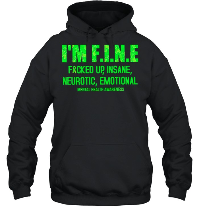Im fine fucked up insane neurotic emotional mental health awareness shirt Unisex Hoodie